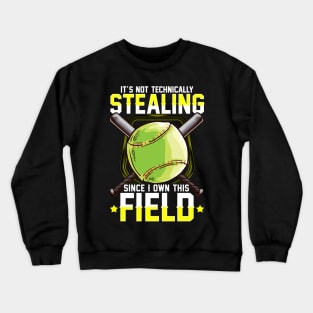 It's Not Stealing Since I Own This Field Softball Crewneck Sweatshirt